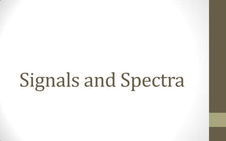 Signals and Spectra
 