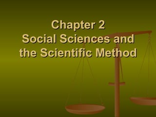 Chapter 2 Social Sciences and the Scientific Method 