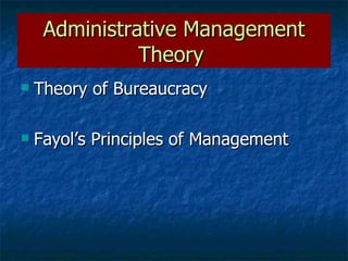Administrative Management Theory   Theory of Bureaucracy Fayol’s Principles of Management 