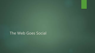 The Web Goes Social
 