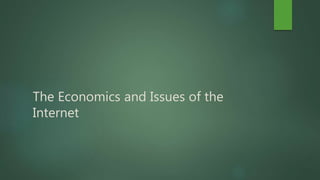 The Economics and Issues of the
Internet
 