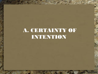 A. CERTAINTY OF
INTENTION
 