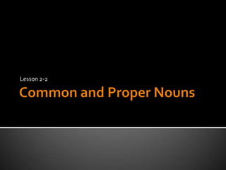 Common and Proper NounsLesson 2-2