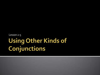 Using Other Kinds of ConjunctionsLesson 2-5