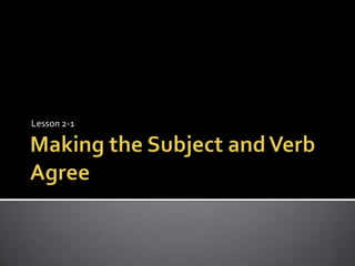 Making the Subject and Verb AgreeLesson 2-1