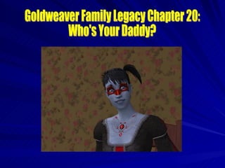 Goldweaver Family Legacy Chapter 20: Who's Your Daddy? 