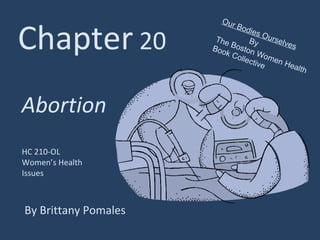 Chapter  20 Abortion By Brittany Pomales HC 210-OL Women’s Health Issues Our Bodies Ourselves By  The Boston Women Health  Book Collective 
