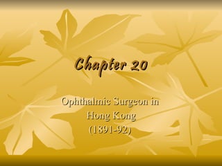 Chapter 20 Ophthalmic Surgeon in  Hong Kong (1891-92)  