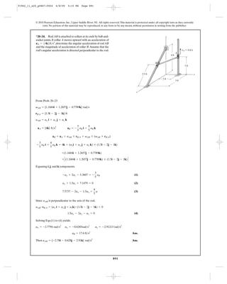 91962_11_s20_p0867-0924      6/8/09       5:15 PM    Page 891




           © 2010 Pearson Education, Inc., Upper Saddle River, NJ. All rights reserved. This material is protected under all copyright laws as they currently
                exist. No portion of this material may be reproduced, in any form or by any means, without permission in writing from the publisher.



           *20–24. Rod AB is attached to collars at its ends by ball-and-                                                          z
           socket joints. If collar A moves upward with an acceleration of
           a A = 54k6ft>s2, determine the angular acceleration of rod AB
           and the magnitude of acceleration of collar B.Assume that the
           rod’s angular acceleration is directed perpendicular to the rod.                                                                           vA ϭ 8 ft/s
                                                                                                                                               A
                                                                                                                                        4 ft


                                                                                                                         B
                                                                                                                                                         3 ft


                                                                                                             2.5 ft                                                 y

                                                                                                                                2 ft
                                                                                                                                               3 ft




                                                                                                        x


           From Prob. 20–23

           vAB = {1.1684i + 1.2657j - 0.7789k} rad>s

           rB # A = {1.5i - 2j - 1k} ft

           aAB = ax i + ay j + az k

                                                   3      4
            aA = {4k} ft>s2               aB = -     a i + aB k
                                                   5 B    5

                          aB = aA + aAB * rB>A + vAB * (vAB * rB>A)

                3      4
            -     a i + aB k = 4k + (axi + ay j + az k) * (1.5i - 2j - 1k)
                5 B    5

                                   +(1.1684i + 1.2657j - 0.7789k)

                                   * C (1.1684i + 1.2657j - 0.7789k) * (1.5i - 2j - 1k) D

           Equating i, j, and k components

                                                                 3
                                   -ay + 2az - 5.3607 = -          a                                  (1)
                                                                 5 B

                                   ax + 1.5az + 7.1479 = 0                                            (2)

                                                                4
                                   7.5737 - 2ax - 1.5ay =         a                                   (3)
                                                                5

           Since aAB is perpendicular to the axis of the rod,

           aAB # rB>A = (ax i + ay j + azk) # (1.5i - 2j - 1k) = 0

                                          1.5ax - 2ay - az = 0                                        (4)

           Solving Eqs.(1) to (4) yields:

           ax = -2.7794 rad>s2        ay = -0.6285rad>s2         az = -2.91213 rad>s2

                                             aB = 17.6 ft>s2                                        Ans.

           Then aAB = {-2.78i - 0.628j - 2.91k} rad>s2                                              Ans.




                                                                                  891
 