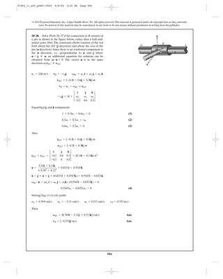 91962_11_s20_p0867-0924       6/8/09       5:25 PM    Page 906




         © 2010 Pearson Education, Inc., Upper Saddle River, NJ. All rights reserved. This material is protected under all copyright laws as they currently
              exist. No portion of this material may be reproduced, in any form or by any means, without permission in writing from the publisher.



         20–38. Solve Prob. 20–37 if the connection at B consists of                                                          n
         a pin as shown in the figure below, rather than a ball-and-
         socket joint. Hint: The constraint allows rotation of the rod                                                             B
         both about bar DE (j direction) and about the axis of the                                             D                                         E
         pin (n direction). Since there is no rotational component in
         the u direction, i.e., perpendicular to n and j where                                                                                 j
         u = j : n, an additional equation for solution can be
         obtained from V # u = 0. The vector n is in the same
         direction as rB>C : rD>C.                                                                                  u


         vC = {1i} m>s       vB = -vBj         vBC = vx i + vy j + vz k

                                 rB>C = {-0.2i + 0.6j + 0.3k} m

                                  vB = vC + vBC * rB>C


                                 -vBj = 1i + 3 vx               vz 3
                                                i         j      k
                                                         vy
                                              -0.2       0.6    0.3

         Equating i, j, and k components

                                     1 + 0.3vx - 0.6vz = 0                                         (1)

                                     0.3vx + 0.2vz = vB                                            (2)

                                     0.6vx + 0.2vz = 0                                             (3)

         Also,

                                 rB>C = {-0.2i + 0.6j + 0.3k} m

                                 rD>C = {-0.2i + 0.3k} m


         rB>C * rD>C = 3 -0.2              0.3 3 = {0.18i + 0.12k} m2
                          i         j       k
                                   0.6




               20.182 + 0.122
                         -0.2       0      0.3

                 0.18i + 0.12k
         n =                     = 0.8321i + 0.5547k

         u = j * n = j * (0.8321i + 0.5547k) = 0.5547i - 0.8321k

         vBC # u = (vx i + vy j + vzk) # (0.5547i - 0.8321k) = 0

                                    0.5547vx - 0.8321vz = 0                                        (4)

         Solving Eqs. (1) to (4) yields:

         vx = 0.769 rad>s        vy = -2.31 rad>s         vz = 0.513 rad>s        vB = 0.333 m>s

         Then

                            vBC = {0.769i - 2.31j + 0.513k} rad>s                                Ans.

                            vB = {-0.333j} m>s                                                   Ans.




                                                                               906
 