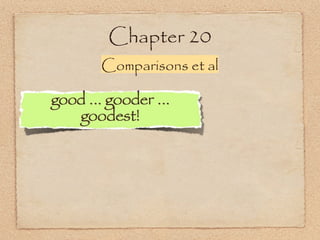 Chapter 20
Comparisons et al
 