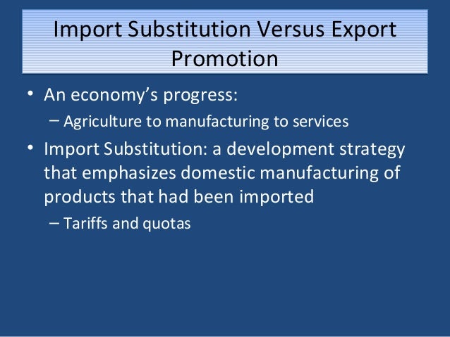 comparative efficacy of import substitution vs export promotion Industrialisation: import substitution to export promotion kankesu jayanthakumaran university of wollongong, research-pubs@uoweduau publication details jayanthakumaran, k, industrialisation: import substitution to export promotion, working paper 00-09, department of economics, university of wollongong, 2000 industrialisation: import substitution to export the effectiveness of the market mechanism in allocating resources is a core theme of. comparative efficacy of import substitution vs export promotion Industrialisation: import substitution to export promotion kankesu jayanthakumaran university of wollongong, research-pubs@uoweduau publication details jayanthakumaran, k, industrialisation: import substitution to export promotion, working paper 00-09, department of economics, university of wollongong, 2000 industrialisation: import substitution to export the effectiveness of the market mechanism in allocating resources is a core theme of.