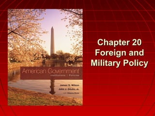 Chapter 20Chapter 20
Foreign andForeign and
Military PolicyMilitary Policy
 