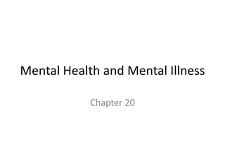 Mental Health and Mental Illness
Chapter 20
 
