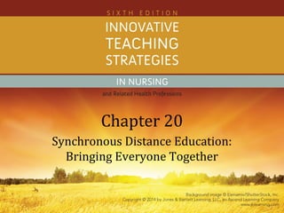 Chapter 20
Synchronous Distance Education:
Bringing Everyone Together
 