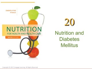 Nutrition and
Diabetes
Mellitus
2020
Copyright © 2017 Cengage Learning. All Rights Reserved.
 