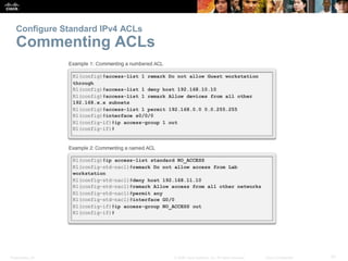 Presentation_ID 31© 2008 Cisco Systems, Inc. All rights reserved. Cisco Confidential
Configure Standard IPv4 ACLs
Commenting ACLs
 