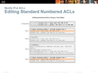 Presentation_ID 32© 2008 Cisco Systems, Inc. All rights reserved. Cisco Confidential
Modify IPv4 ACLs
Editing Standard Numbered ACLs
 