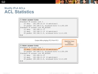Presentation_ID 36© 2008 Cisco Systems, Inc. All rights reserved. Cisco Confidential
Modify IPv4 ACLs
ACL Statistics
 