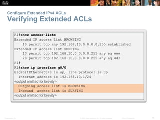 Presentation_ID 46© 2008 Cisco Systems, Inc. All rights reserved. Cisco Confidential
Configure Extended IPv4 ACLs
Verifying Extended ACLs
 