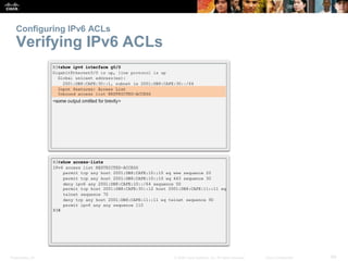 Presentation_ID 66© 2008 Cisco Systems, Inc. All rights reserved. Cisco Confidential
Configuring IPv6 ACLs
Verifying IPv6 ACLs
 