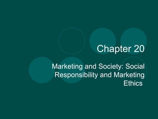 Chapter 20 Marketing and Society: Social Responsibility and Marketing Ethics  