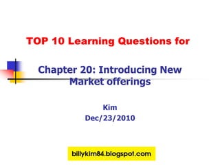 TOP 10 Learning Questions for Chapter 20: Introducing New Market offerings Kim Dec/23/2010 