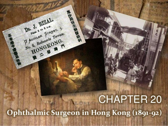 opthalmic surgeon in hongkong of jose Ophthalmic surgeon in hong kong after the publication of el filibusterismo, rizal left europe for hong kong, where he live from november, 1891 to june, 1892 he’s reasons for leaving europe were. opthalmic surgeon in hongkong of jose Ophthalmic surgeon in hong kong after the publication of el filibusterismo, rizal left europe for hong kong, where he live from november, 1891 to june, 1892 he’s reasons for leaving europe were.