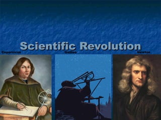 Scientific RevolutionScientific Revolution
Chapter 20Chapter 20
Copernicus NewtonGalileo
 
