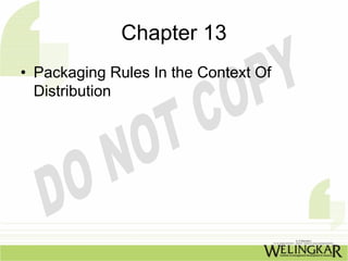 Chapter 13
• Packaging Rules In the Context Of
  Distribution
 