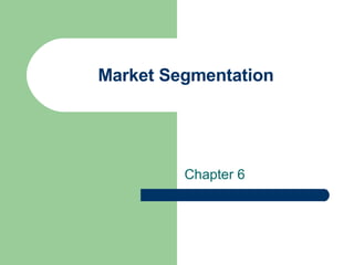 Market Segmentation Chapter 6 