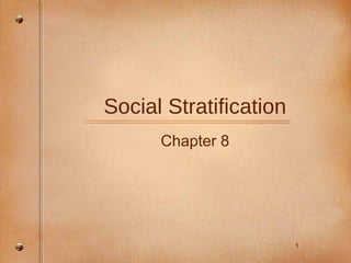 1
Social Stratification
Chapter 8
 