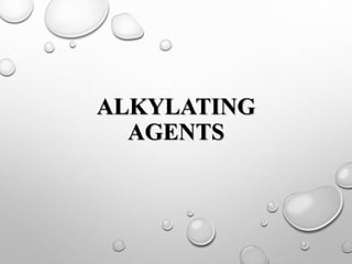ALKYLATING
AGENTS
 