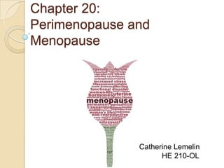 Chapter 20:
Perimenopause and
Menopause

Catherine Lemelin
HE 210-OL

 