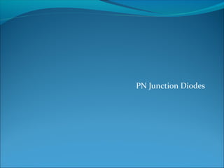 PN Junction Diodes
 