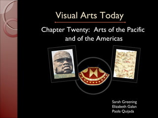 Visual Arts Today ,[object Object],[object Object],Sarah Greening Elizabeth Galan Paola Quijada 