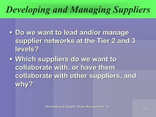 Developing and Managing Suppliers
 Do we want to lead and/or manage
supplier networks at the Tier 2 and 3
levels?
 Which...