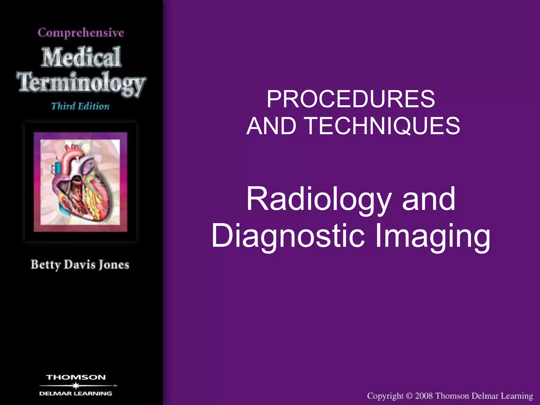 PROCEDURES  AND TECHNIQUES Radiology and Diagnostic Imaging 