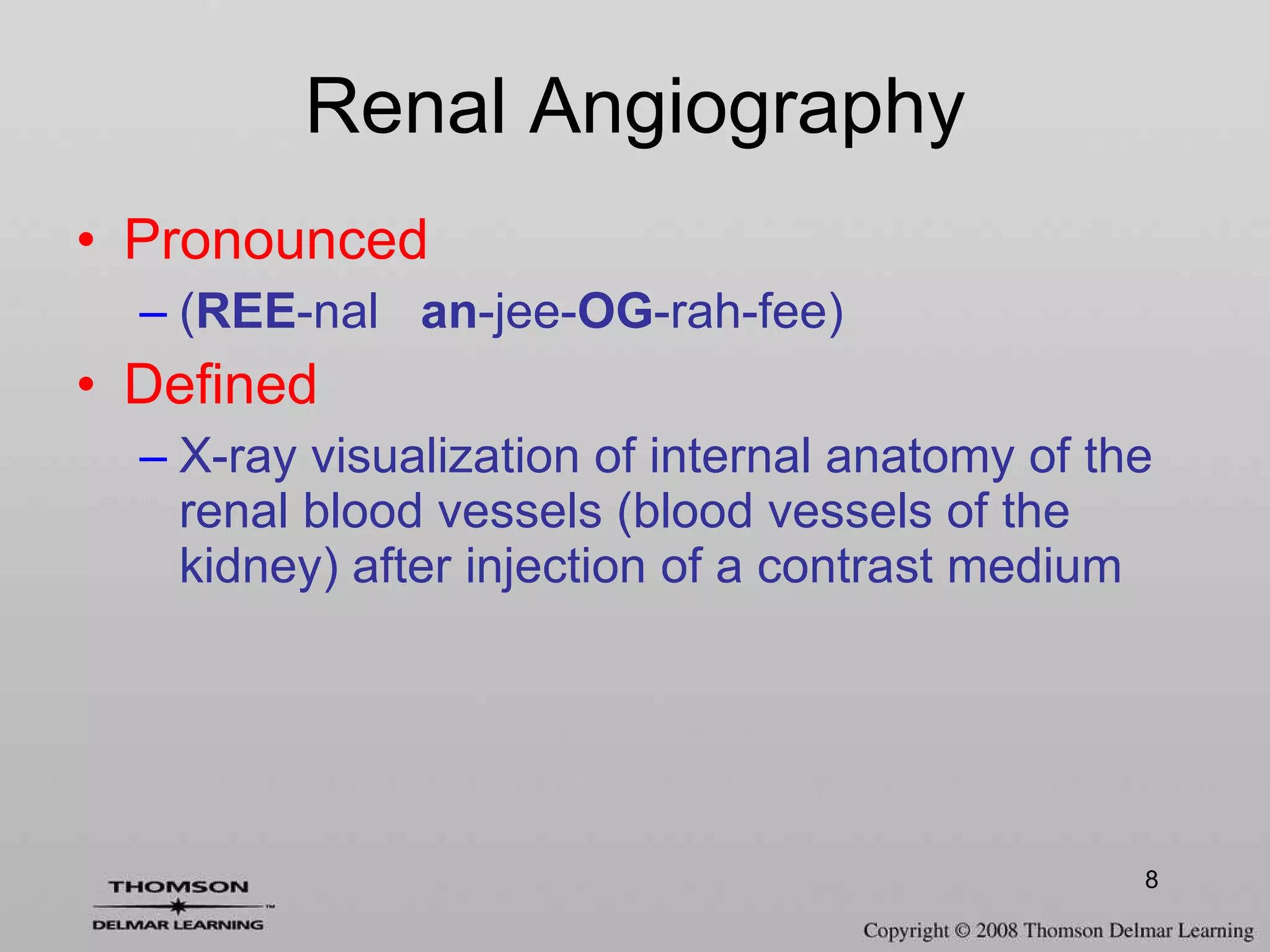 Renal Angiography Pronounced ( REE -nal  an -jee- OG -rah-fee) Defined X-ray visualization of internal anatomy of the renal blood vessels (blood vessels of the kidney) after injection of a contrast medium 
