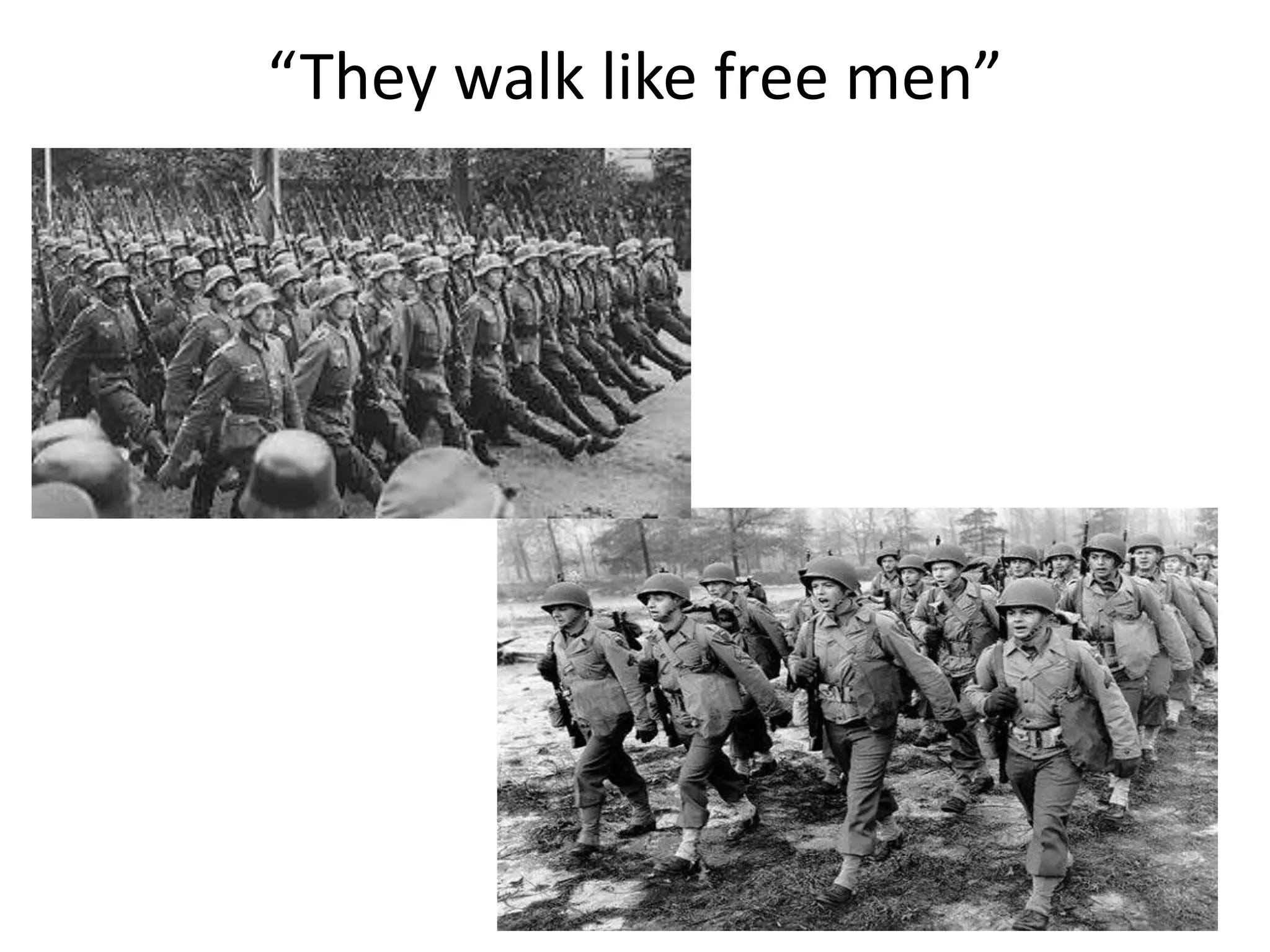 “They walk like free men”
 