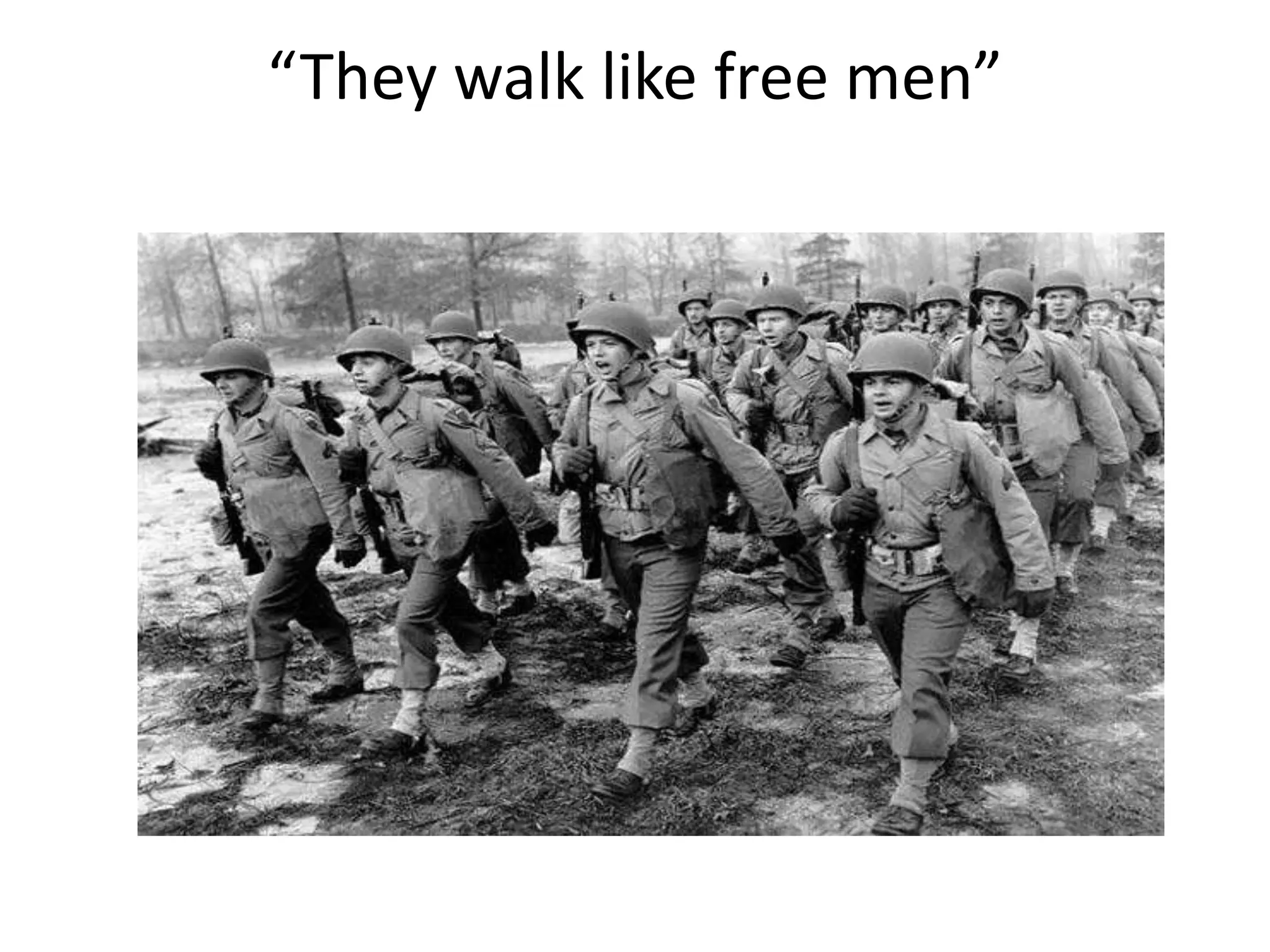 “They walk like free men”
 