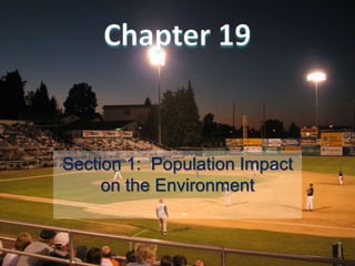 Section 1: Population Impact
     on the Environment
 