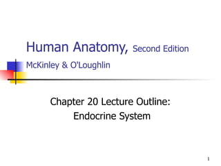 Human Anatomy,  Second Edition McKinley & O'Loughlin   Chapter 20 Lecture Outline: Endocrine System 