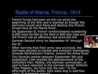 Battle of Marne, France, 1914 <ul><li>French forces had been on the run since the beginning of the War and it seemed as th...