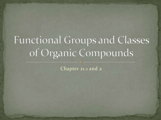 Chapter 21.1 and 2 Functional Groups and Classes of Organic Compounds 