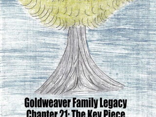Goldweaver Family Legacy Chapter 21: The Key Piece 