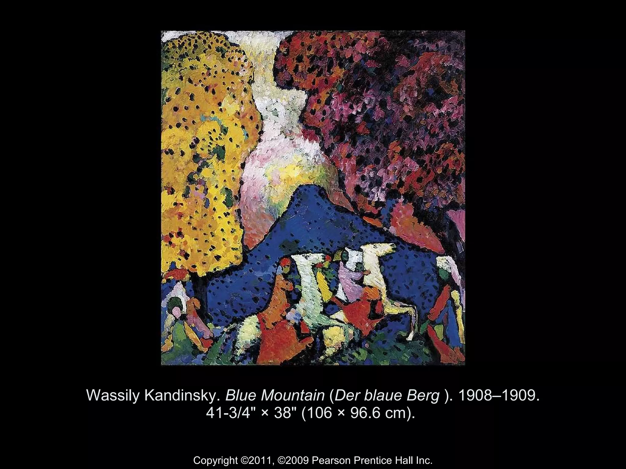 Wassily Kandinsky.  Blue Mountain  ( Der blaue Berg  ). 1908–1909. 41-3/4" × 38" (106 × 96.6 cm).  Copyright ©2011, ©2009 Pearson Prentice Hall Inc. 