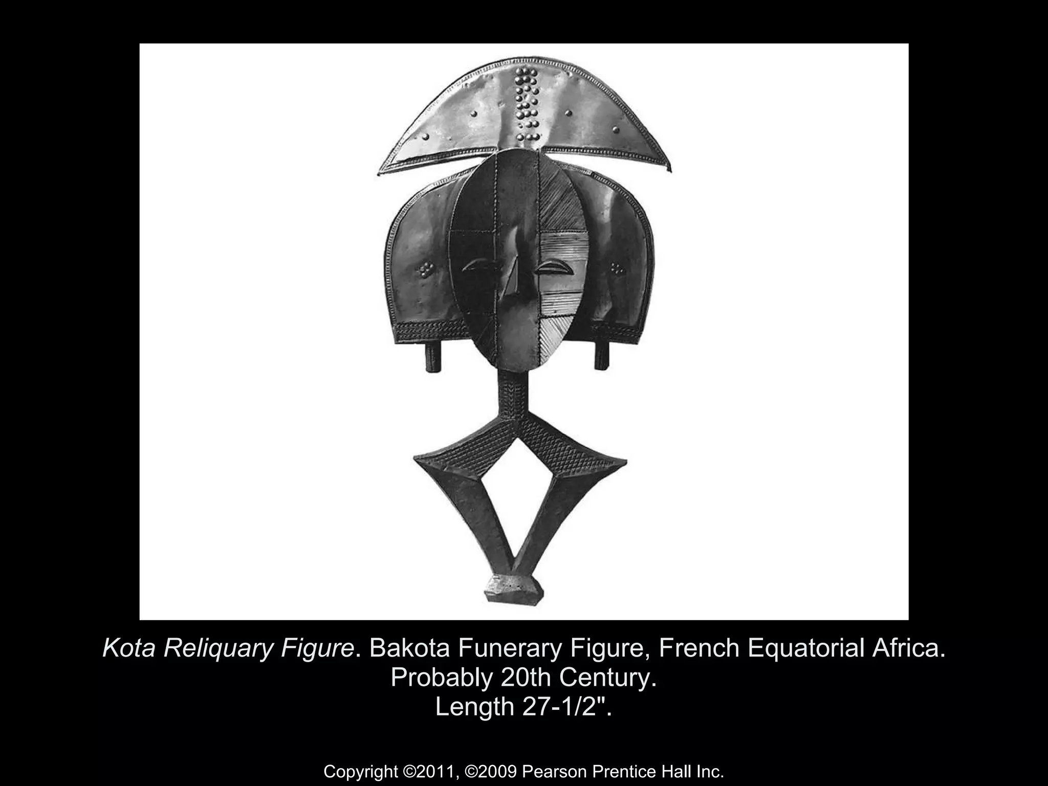 Kota Reliquary Figure . Bakota Funerary Figure, French Equatorial Africa. Probably 20th Century. Length 27-1/2". Copyright ©2011, ©2009 Pearson Prentice Hall Inc. 