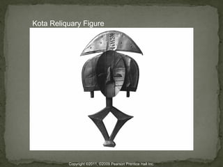 Kota Reliquary Figure




          Copyright ©2011, ©2009 Pearson Prentice Hall Inc.
 