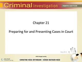 Chapter 21

Preparing for and Presenting Cases in Court




                                  Hess 21-1
 